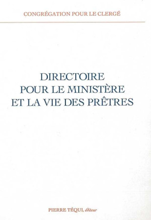 DIRECTOIRE POUR LE MINISTERE ET LA VIE DES PRETRES - CONGREGATION POUR LE - TEQUI