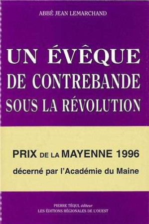 EVEQUE DE CONTREBANDE SOUS LA REVOLUTION - MGR JEAN-BAPTISTE DE MAILLE DE LA TOUR-L - Jean LEMARCHAND - TEQUI