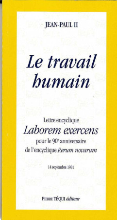 LETTRE ENCYCLIQUE LABOREM EXERCENS - LE TRA VAIL HUMAIN - JEAN PAUL II - TEQUI