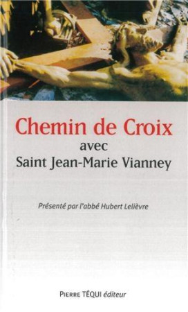 CHEMIN DE CROIX AVEC SAINT JEAN-MARIE VIANN EY - H AB LELIEVRE - TEQUI