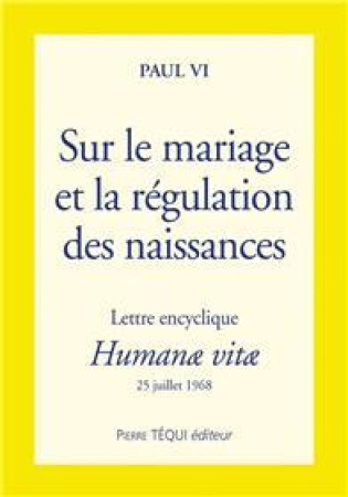 ENCYCLIQUE HUMANAE VITAE - SUR LE MARIAGE E T LA REGULATION DES NAISSANCES - PAUL VI - TEQUI