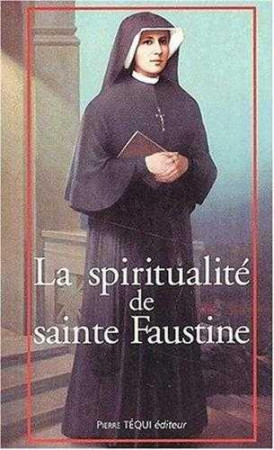 SPIRITUALITE DE SAINTE FAUSTINE. - CHEMIN VERS L-UNION AVEC DIEU - COLLECTIF - TEQUI