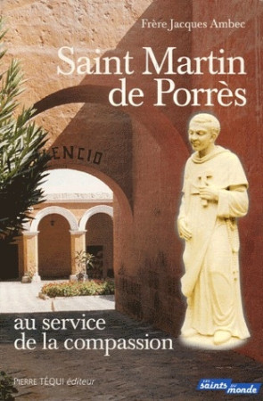 SAINT MARTIN DE PORRES AU SERVICE DE LA COMPASSION - AMBEC JACQUES - TEQUI