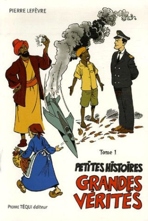 PETITES HISTOIRES, GRANDES VERITES - TOME 1 - LEFEVRE PIERRE - TEQUI