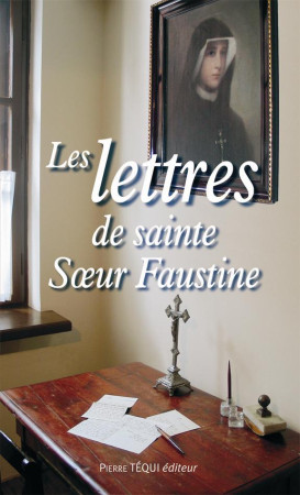 LETTRES DE SAINTE SOEUR FAUSTINE - FAUSTINE SOEUR - TEQUI