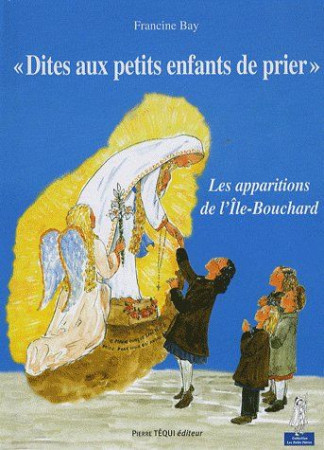 DITES AUX PETITS ENFANTS DE PRIER APPARITIONS ILE BOUCHARD - BAY FRANCINE - TEQUI