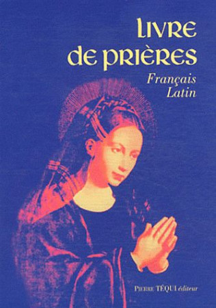 LIVRE DE PRIERES - FRANCAIS - LATIN - COLLECTIF - TEQUI