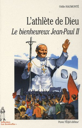 ATHLETE DE DIEU LE BIENHEUREUX JEAN-PAUL II (L-) - HAUMONTE ODILE - TEQUI