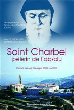 SAINT CHARBEL, PELERIN DE L-ABSOLU - PERE SKANDAR JEAN - TEQUI