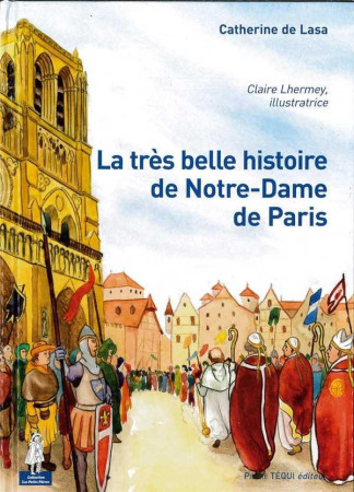 TRES BELLE HISTOIRE DE NOTRE-DAME DE PAR IS - DE LASA CATHERINE - Téqui