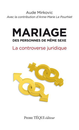 MARIAGE DES PERSONNES DE MEME SEXE : LA CONTROVERSE JURIDIQUE - AUDE MIRKOVIC - Téqui