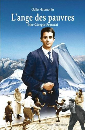 PIER GIORGIO FRASSATI ANGE DES PAUVRES - HAUMONTE ODILE - Téqui