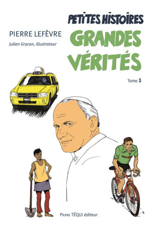 PETITES HISTOIRES, GRANDES VERITES - TOME 3 - PIERRE LEFEVRE - Téqui