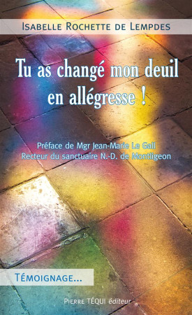 TU AS CHANGE MON DEUIL EN ALLEGRESSE ! - ROCHETTE DE LEMPDES - Téqui