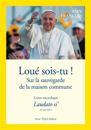 LOUE SOIS-TU - LAUDATO SI - PAPE FRANCOIS - Téqui