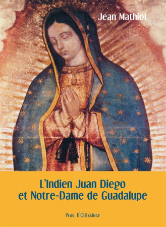 INDIEN JUAN DIEGO ET NOTRE-DAME DE GUADALUP - JEAN MATHIOT - Téqui