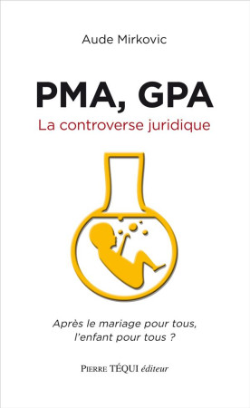 PMA, GPA - LA CONTROVERSE JURIDIQUE - AUDE MIRKOVIC - Téqui