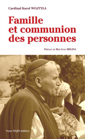 FAMILLE ET COMMUNION DES PERSONNES - KAROL WOJTILA - Téqui