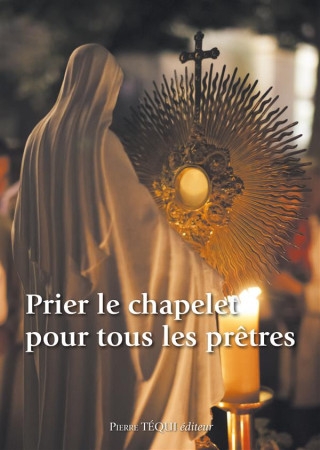 PRIER LE CHAPELET POUR TOUS LES PRETRES - COLLECTIF - Téqui