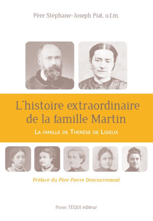 HISTOIRE EXTRAORDINAIRE DE LA FAMILLE MARTIN - PIAT STEPHANE-JOSEPH - Téqui