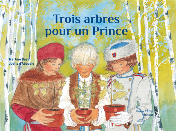 TROIS ARBRES POUR UN PRINCE - BAZIN MARTINE - Téqui