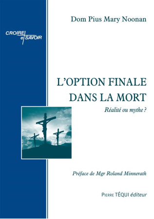 OPTION FINALE DANS LA MORT - DOM PIUS MARY NOONAN - Téqui