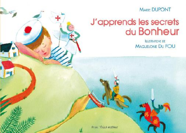 J-APPRENDS LES SECRETS DU BONHEUR - MARIE DUPONT - Téqui