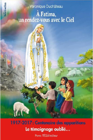 A FATIMA, UN RENDEZ-VOUS AVEC LE CIEL - VERONIQUE DUCHATEAU - Téqui