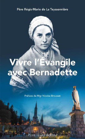 VIVRE L-EVANGILE AVEC BERNADETTE - REGIS-MARIE DE LA TE - Téqui