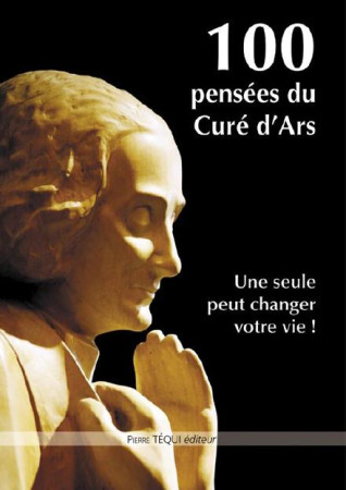 100 PENSEES DU CURE D-ARS - SAINT CURE D-ARS - Téqui