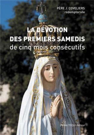 DEVOTION DES PREMIERS SAMEDIS DE CINQ MOIS CONSECUTIFS - PERE J. COVELIERS - Téqui