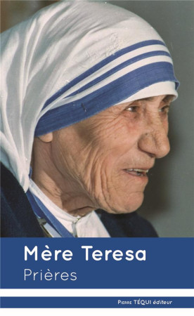 MERE TERESA - PRIERES - MERE TERESA - Téqui