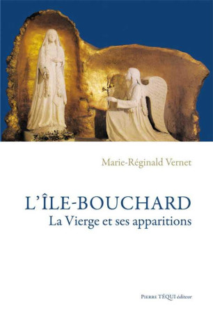 ILE-BOUCHARD, LA VIERGE ET SES APPARITIONS - MARIE-REGINALD VERNE - TEQUI