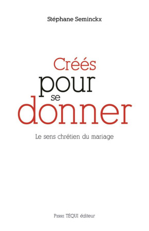 CREES POUR SE DONNER SENS CHRETIEN DU MARIAGE - SEMINCKX STEPHANE - TEQUI