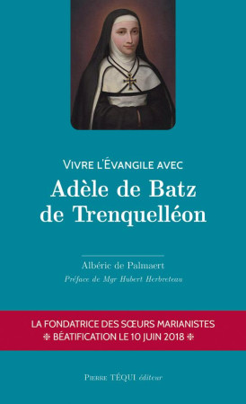 VIVRE L-EVANGILE AVEC ADELE DE BATZ DE TRENQUELLEON - DE PALMAERT ALBERIC - TEQUI