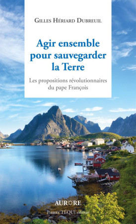 AGIR ENSEMBLE POUR SAUVEGARDER LA TERRE - HERIARD DUBREUIL GIL - TEQUI