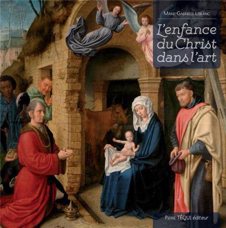 ENFANCE DU CHRIST DANS L ART - LEBLANC MARIE-GABRIE - TEQUI