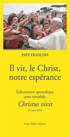 IL VIT LE CHRIST NOTRE ESPERANCE - CHRISTUS VIVIT - PAPE FRANCOIS - TEQUI