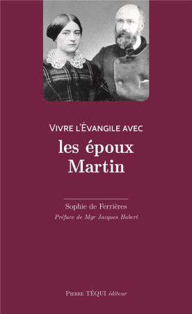 VIVRE L-EVANGILE AVEC LOUIS ET ZELIE MARTIN - DE FERRIERES SOPHIE - TEQUI