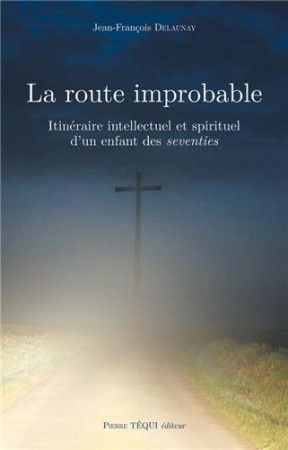 ROUTE IMPROBABLE (LA) - JEAN-FRANCOIS DELAUN - TEQUI