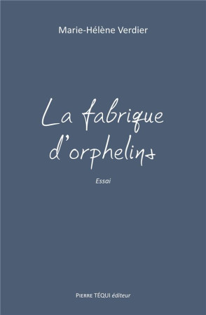 FABRIQUE D-ORPHELINS / ESSAI - VERDIER MARIE-HELENE - TEQUI