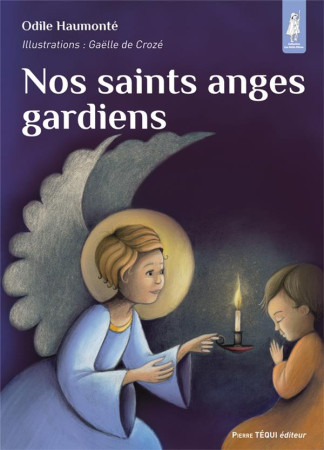 NOS SAINTS ANGES GARDIENS - ODILE HAUMONTE - TEQUI