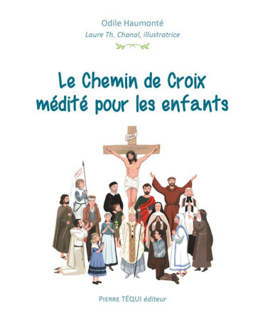 CHEMIN DE CROIX MEDITE POUR LES ENFANTS - ODILE HAUMONTE - TEQUI