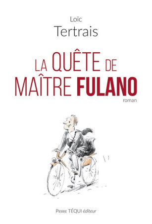 QUETE DE MAITRE FULANO (LA) - LOIC TERTRAIS - TEQUI