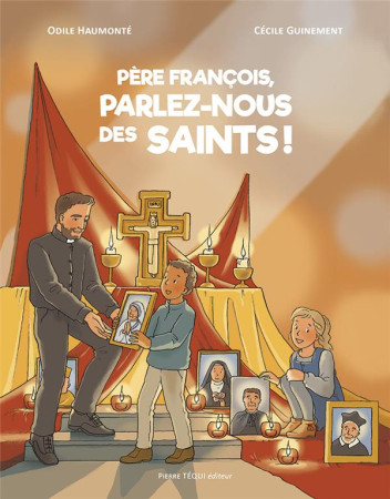 PERE FRANCOIS, PARLEZ-NOUS DES SAINTS ! - ODILE HAUMONTE - TEQUI