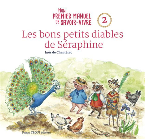 BONS PETITS DIABLES DE SERAPHINE / MON PREMIER MANUEL DE SAVOIR-VIVRE - 2 - DE CHANTERAC INES - TEQUI