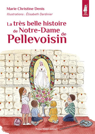 TRES BELLE HISTOIRE DE NOTRE-DAME DE PELLEVOISIN - DENIS ET DARDINIER - TEQUI