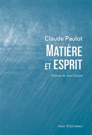 MATIERE ET ESPRIT - PAULOT CLAUDE - TEQUI