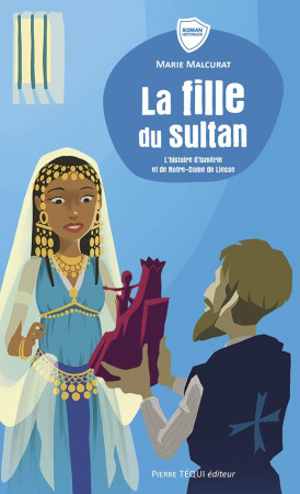 FILLE DU SULTAN / L-HISTOIRE DE NOTRE-DAME DE LIESSE - MALCURAT ET CAZALAS - TEQUI