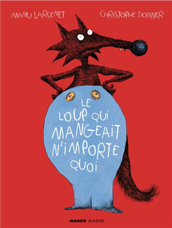 LOUP QUI MANGEAIT N-IMPORTE QUOI - DONNER CHRISTOPHE - Mango-Jeunesse